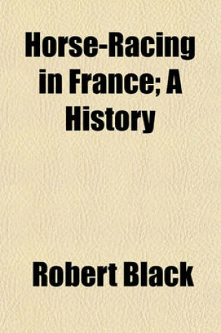 Cover of Horse-Racing in France; A History