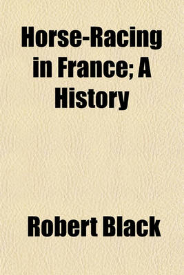 Book cover for Horse-Racing in France; A History