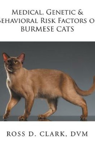 Cover of Medical, Genetic & Behavioral Risk Factors of Burmese Cats