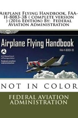 Cover of Airplane Flying Handbook, FAA-H-8083-3b ( Complete Version )by