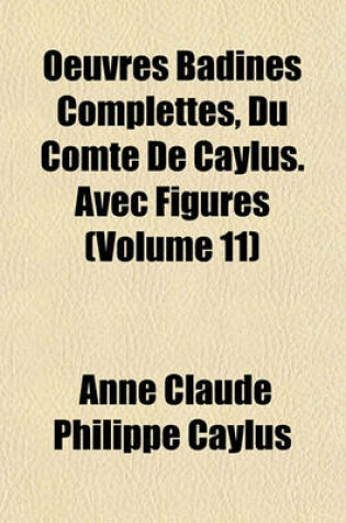 Cover of Oeuvres Badines Complettes, Du Comte de Caylus. Avec Figures (Volume 11)