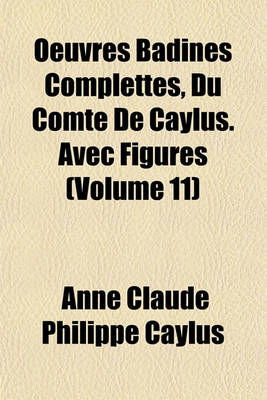 Book cover for Oeuvres Badines Complettes, Du Comte de Caylus. Avec Figures (Volume 11)