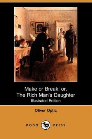 Cover of Make or Break; Or, the Rich Man's Daughter(Dodo Press)