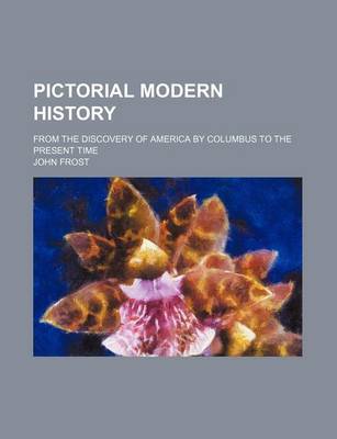 Book cover for Pictorial Modern History; From the Discovery of America by Columbus to the Present Time