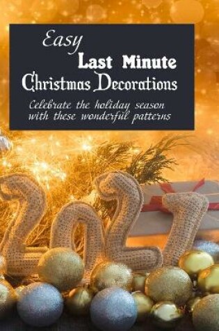 Cover of Easy Last Minute Christmas Decorations