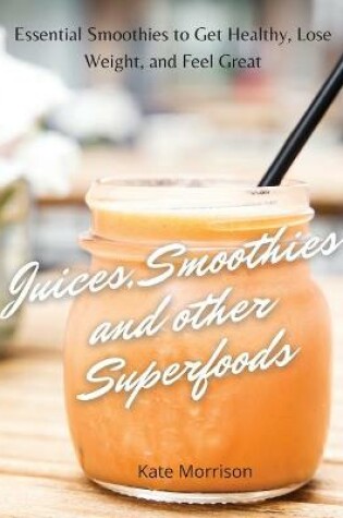 Cover of Juices, Smoothies and Other Superfoods