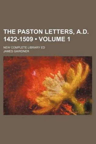 Cover of The Paston Letters, A.D. 1422-1509 (Volume 1); New Complete Library Ed