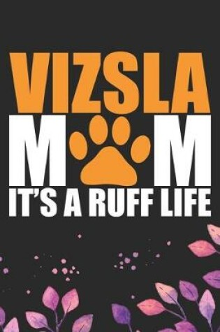 Cover of Vizsla Mom It's Ruff Life