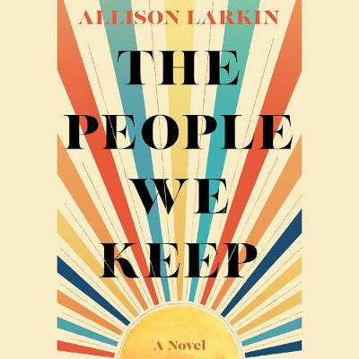 The People We Keep by Allison Larkin