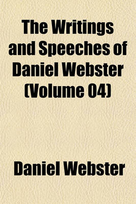 Book cover for The Writings and Speeches of Daniel Webster (Volume 04)