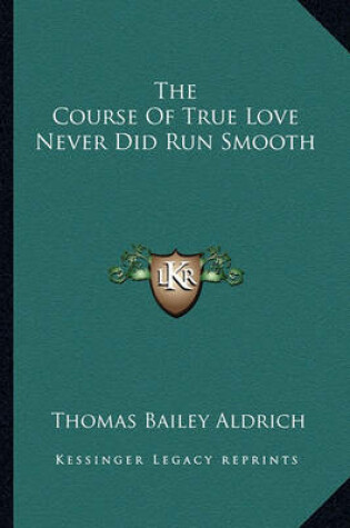 Cover of The Course of True Love Never Did Run Smooth the Course of True Love Never Did Run Smooth