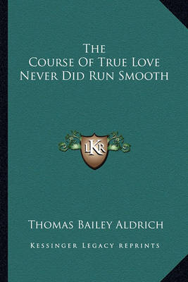 Book cover for The Course of True Love Never Did Run Smooth the Course of True Love Never Did Run Smooth