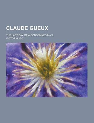 Book cover for Claude Gueux; The Last Day of a Condemned Man