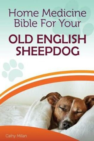 Cover of Home Medicine Bible for Your Old English Sheepdog