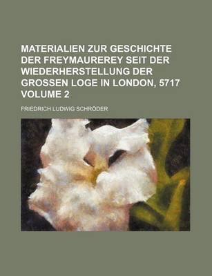 Book cover for Materialien Zur Geschichte Der Freymaurerey Seit Der Wiederherstellung Der Grossen Loge in London, 5717 Volume 2