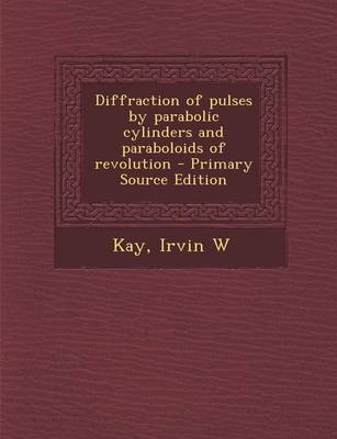 Book cover for Diffraction of Pulses by Parabolic Cylinders and Paraboloids of Revolution - Primary Source Edition