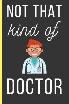 Book cover for Not That Kind Of Doctor