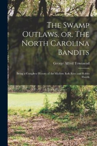 Cover of The Swamp Outlaws, or, The North Carolina Bandits