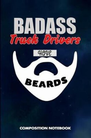 Cover of Badass Truck Drivers Have Beards