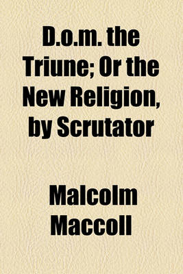 Book cover for D.O.M. the Triune; Or the New Religion, by Scrutator