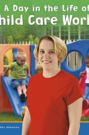 Cover of A Day in the Life of a Child Care Worker (Community Helpers at Work)