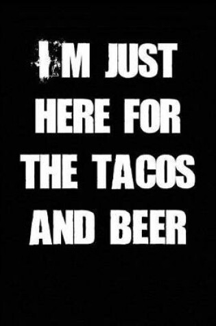 Cover of I'm Just Here for the Tacos and Beer