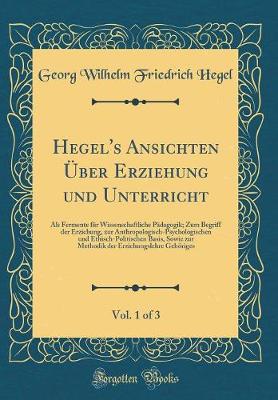 Book cover for Hegel's Ansichten UEber Erziehung Und Unterricht, Vol. 1 of 3