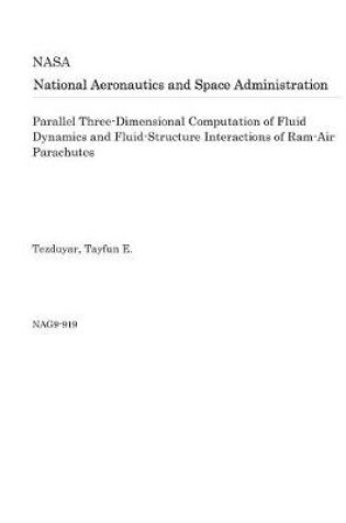 Cover of Parallel Three-Dimensional Computation of Fluid Dynamics and Fluid-Structure Interactions of Ram-Air Parachutes