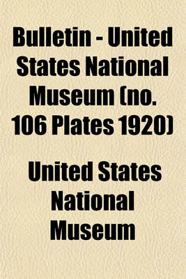 Book cover for Bulletin - United States National Museum (No. 106 Plates 1920)