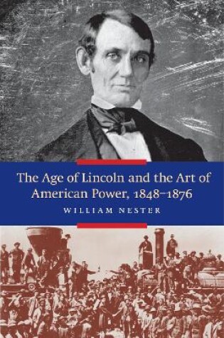 Cover of The Age of Lincoln and the Art of American Power 1848-1876