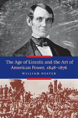 Book cover for The Age of Lincoln and the Art of American Power 1848-1876