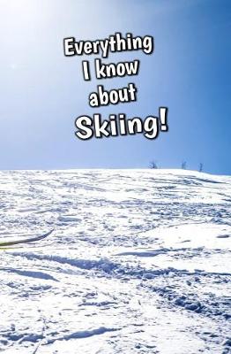 Book cover for Everything I Know About Skiing