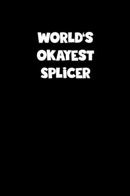 Book cover for World's Okayest Splicer Notebook - Splicer Diary - Splicer Journal - Funny Gift for Splicer