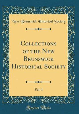 Book cover for Collections of the New Brunswick Historical Society, Vol. 3 (Classic Reprint)