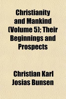 Book cover for Christianity and Mankind (Volume 5); Their Beginnings and Prospects