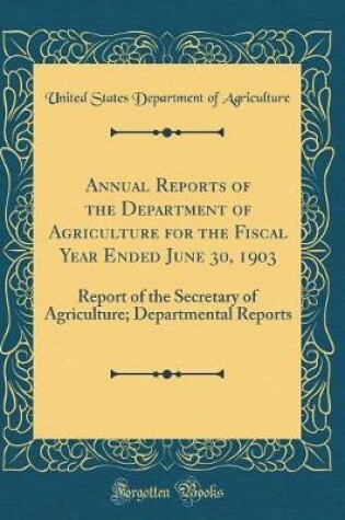 Cover of Annual Reports of the Department of Agriculture for the Fiscal Year Ended June 30, 1903