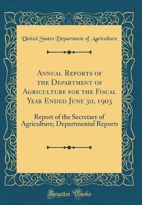 Book cover for Annual Reports of the Department of Agriculture for the Fiscal Year Ended June 30, 1903