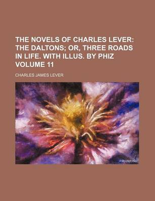 Book cover for The Novels of Charles Lever; The Daltons Or, Three Roads in Life. with Illus. by Phiz Volume 11