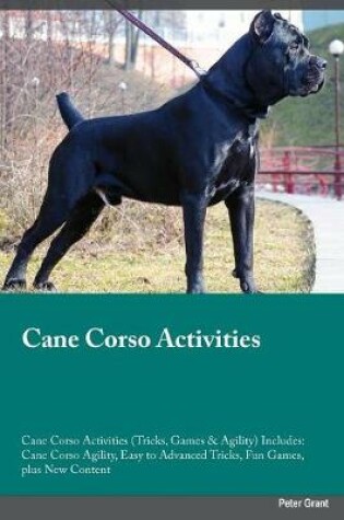 Cover of Cane Corso Activities Cane Corso Activities (Tricks, Games & Agility) Includes