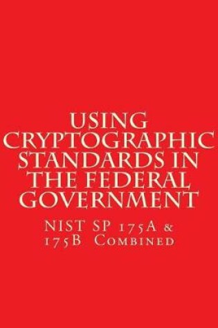 Cover of NIST SP 175A & 175B Cryptographic Standards in the Federal Government