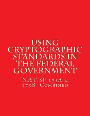 Book cover for NIST SP 175A & 175B Cryptographic Standards in the Federal Government