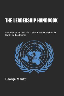 Book cover for The Leadership Handbook - A Primer on Leadership - The Greatest Authors & Books on Leadership