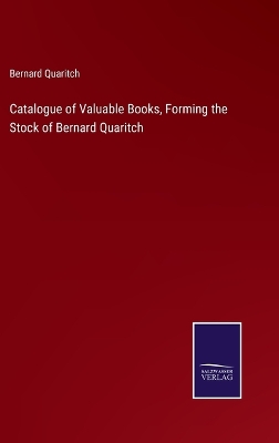 Book cover for Catalogue of Valuable Books, Forming the Stock of Bernard Quaritch