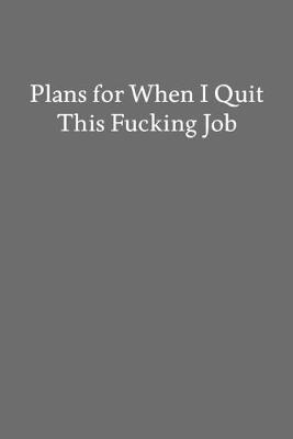 Book cover for Plans for When I Quit This Fucking Job