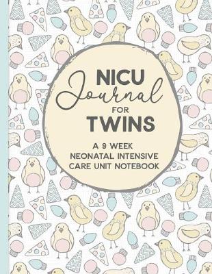 Book cover for NICU Journal For Twins, A Nine Week Neonatal Intensive Care Unit Notebook