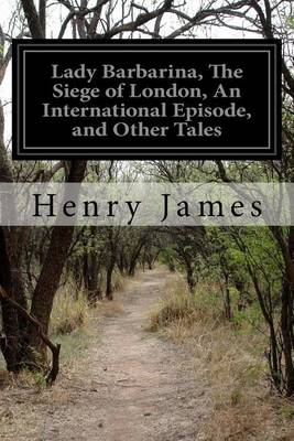 Book cover for Lady Barbarina, The Siege of London, An International Episode, and Other Tales