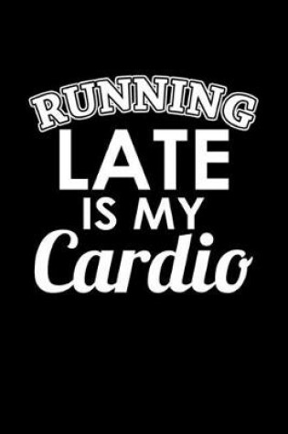 Cover of Running late is my cardio