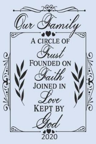 Cover of Our Family - A Circle of Trust, Founded on Faith, Joined in Love, Kept By God - 2020