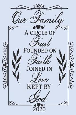 Book cover for Our Family - A Circle of Trust, Founded on Faith, Joined in Love, Kept By God - 2020