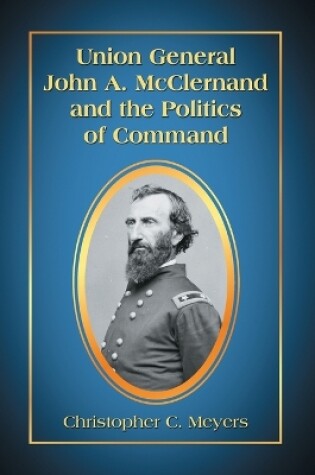 Cover of Union General John A. McClernand and the Politics of Command